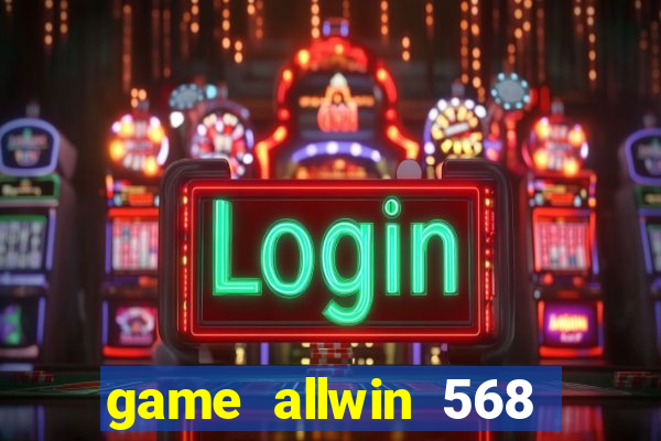 game allwin 568 com login